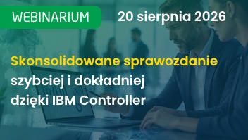Webinarium - Skonsolidowane sprawozdanie – szybciej i dokładniej dzięki IBM Controller (2026 update)